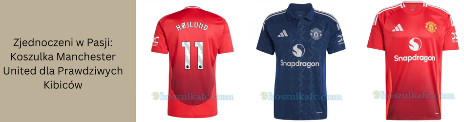 Zjednoczeni w Pasji: Koszulka Manchester United dla Prawdziwych Kibiców
                